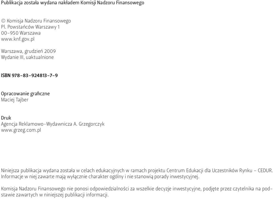 pl Niniejsza publikacja wydana została w celach edukacyjnych w ramach projektu Centrum Edukacji dla Uczestników Rynku CEDUR.