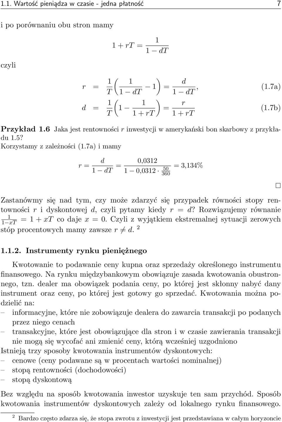 7a) i mamy r = d dt = 0,032 0,032 50 360 = 3,34% Zastanówmy się nad tym, czy może zdarzyć się przypadek równości stopy rentowności r i dyskontowej d, czyli pytamy kiedy r = d?
