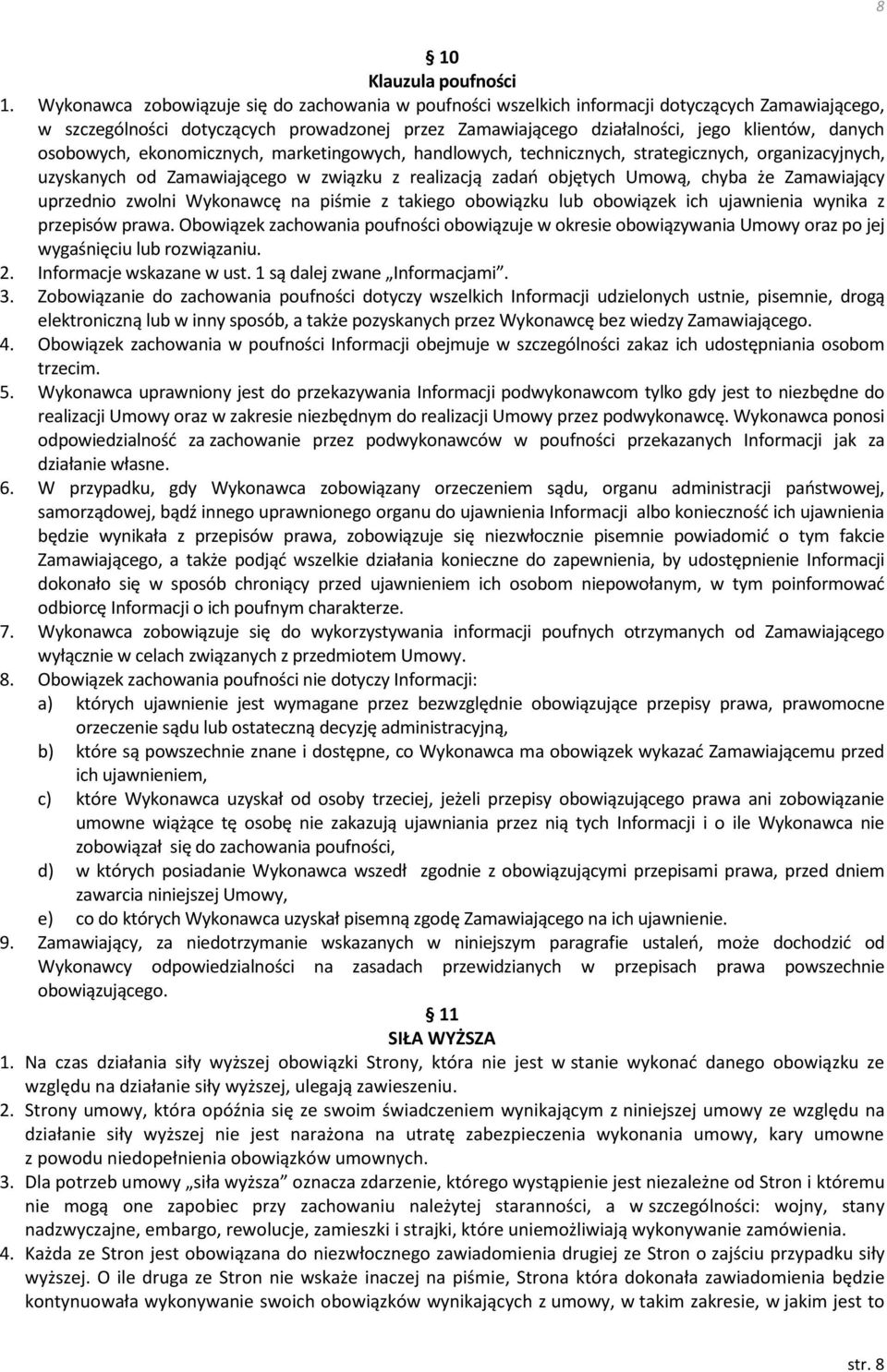 osobowych, ekonomicznych, marketingowych, handlowych, technicznych, strategicznych, organizacyjnych, uzyskanych od Zamawiającego w związku z realizacją zadań objętych Umową, chyba że Zamawiający