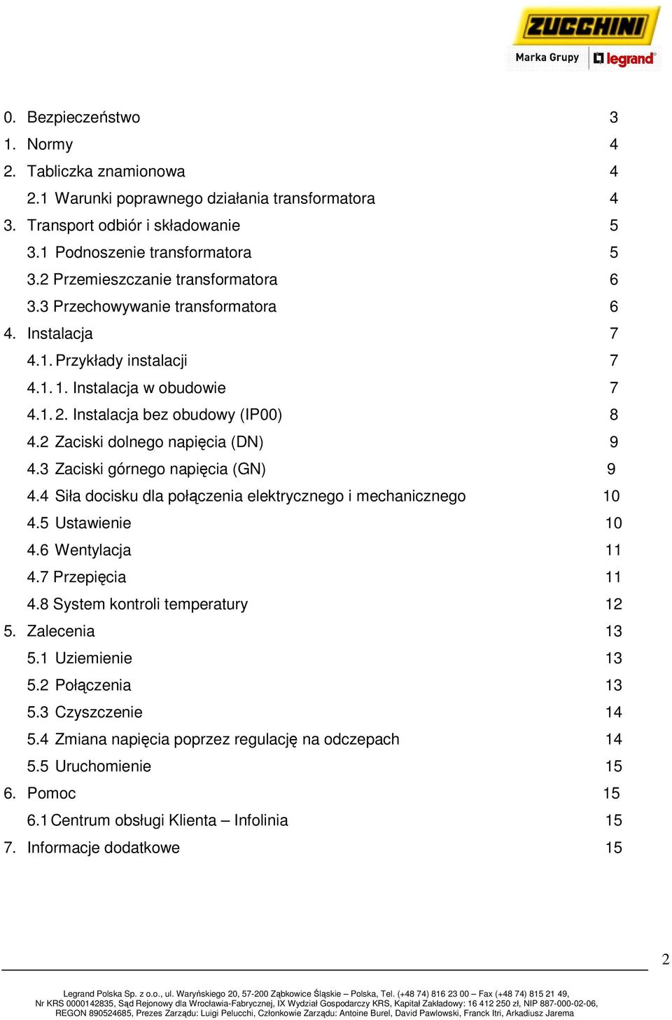 2 Zaciski dolnego napięcia (DN) 9 4.3 Zaciski górnego napięcia (GN) 9 4.4 Siła docisku dla połączenia elektrycznego i mechanicznego 10 4.5 Ustawienie 10 4.6 Wentylacja 11 4.7 Przepięcia 11 4.