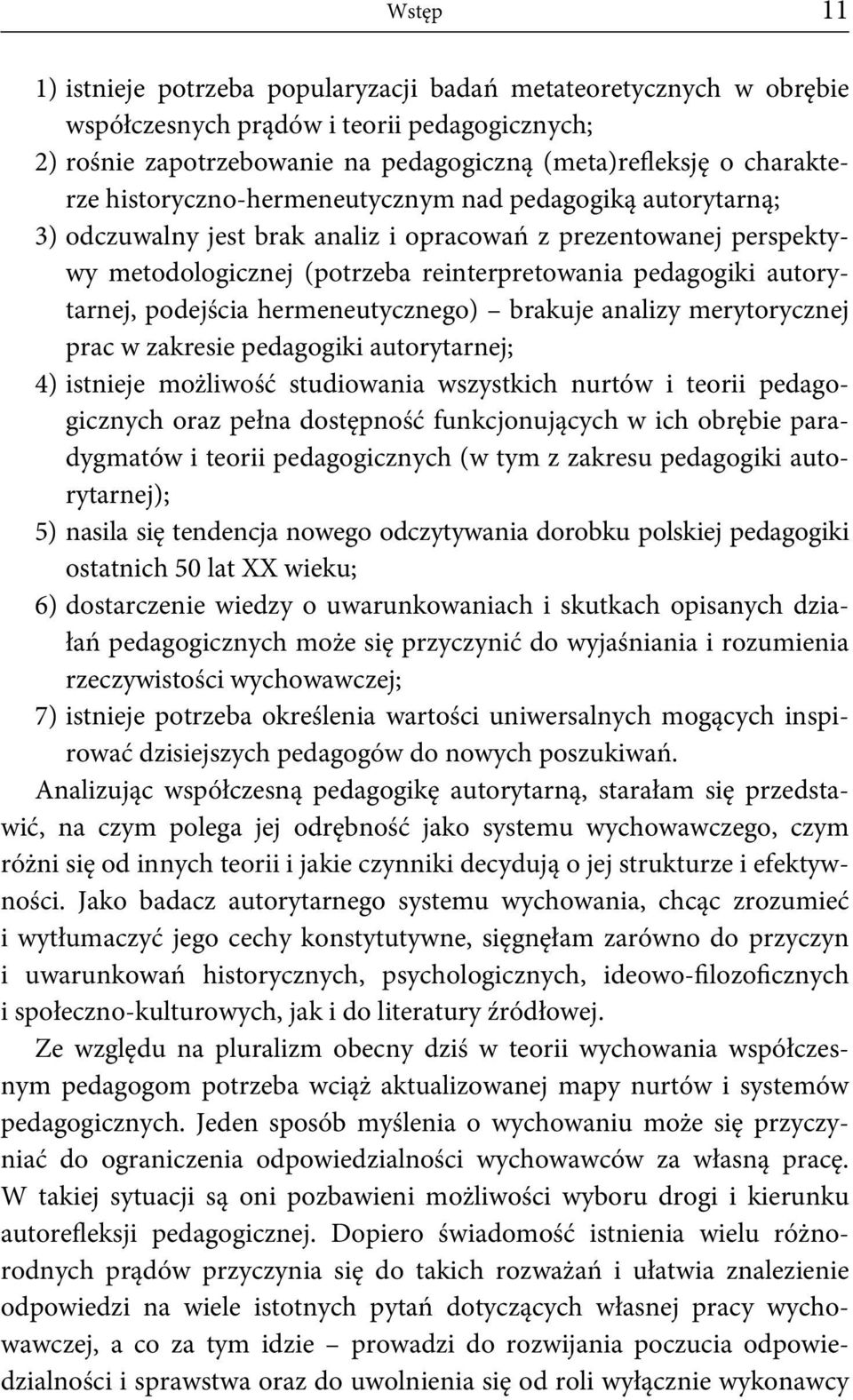 podejścia hermeneutycznego) brakuje analizy merytorycznej prac w zakresie pedagogiki autorytarnej; 4) istnieje możliwość studiowania wszystkich nurtów i teorii pedagogicznych oraz pełna dostępność