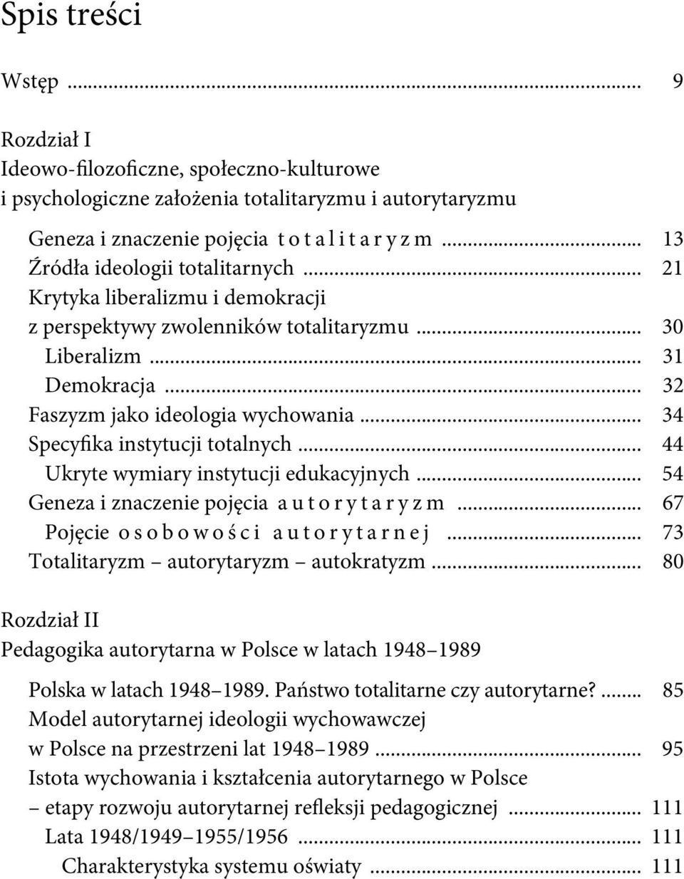 .. 34 Specyika instytucji totalnych... 44 Ukryte wymiary instytucji edukacyjnych... 54 Geneza i znaczenie pojęcia autorytaryzm... 67 Pojęcie osobowości autorytarnej.