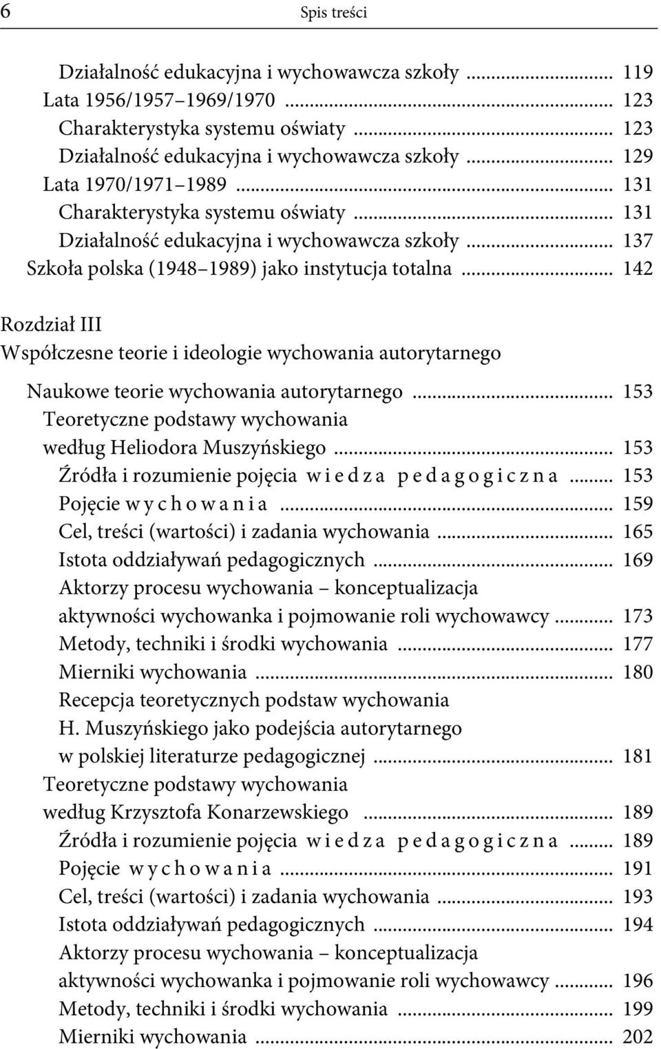 .. 142 Rozdział III Współczesne teorie i ideologie wychowania autorytarnego Naukowe teorie wychowania autorytarnego... 153 Teoretyczne podstawy wychowania według Heliodora Muszyńskiego.