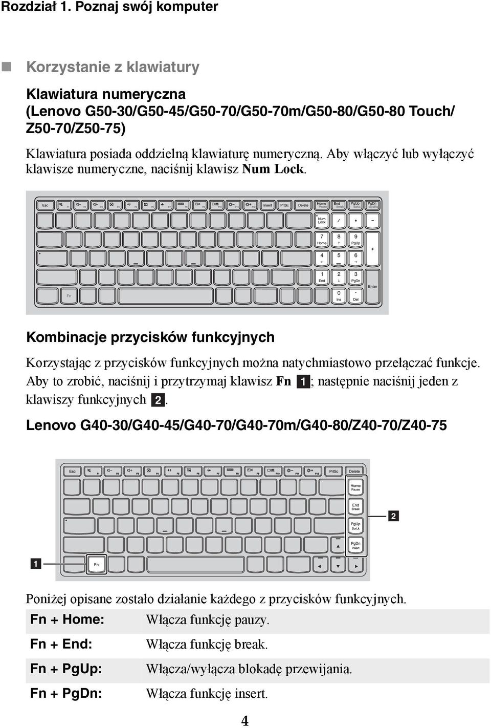 Aby włączyć lub wyłączyć klawisze numeryczne, naciśnij klawisz Num Lock. Kombinacje przycisków funkcyjnych Korzystając z przycisków funkcyjnych można natychmiastowo przełączać funkcje.
