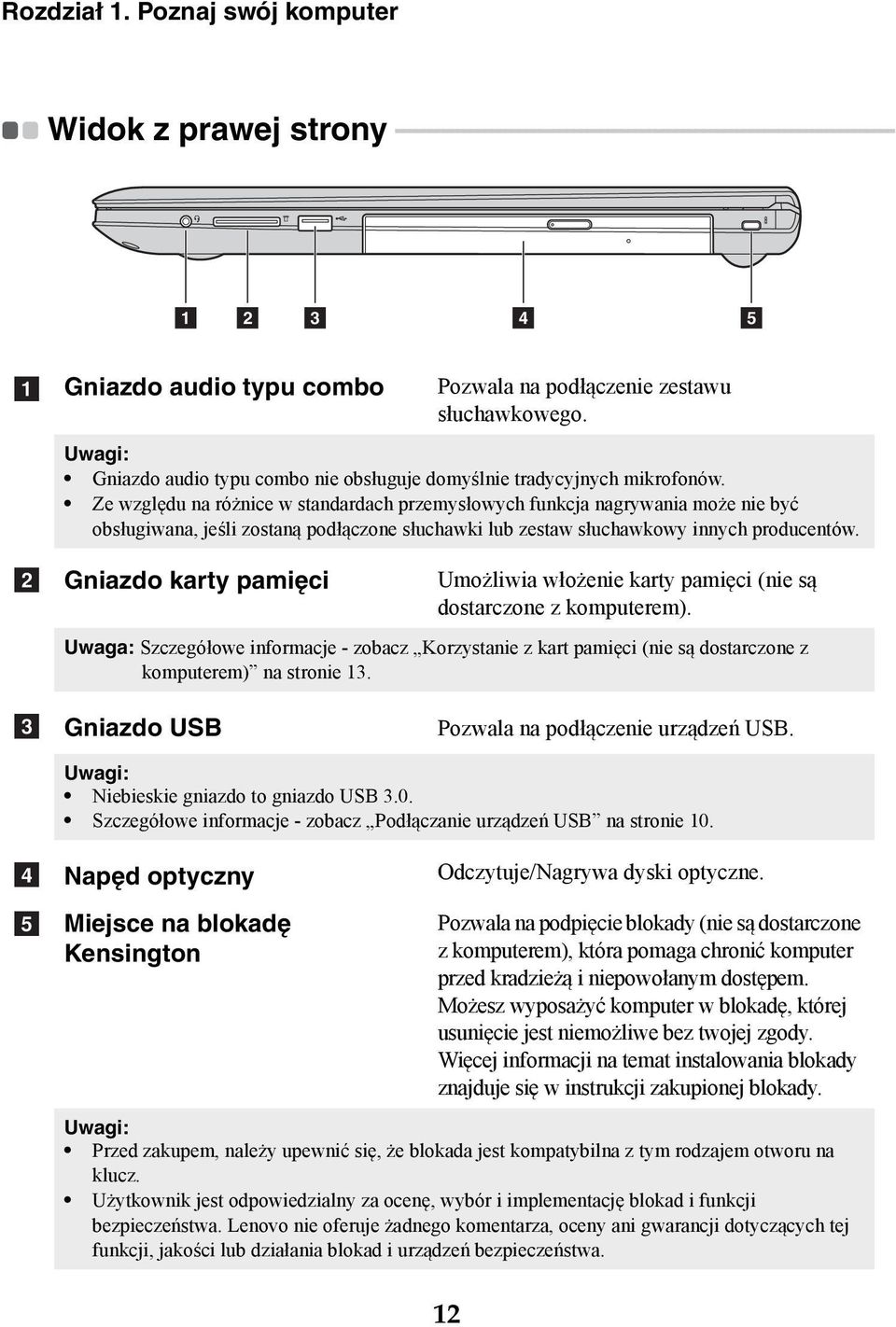 a b Gniazdo audio typu combo Pozwala na podłączenie zestawu słuchawkowego. Uwagi: Gniazdo audio typu combo nie obsługuje domyślnie tradycyjnych mikrofonów.
