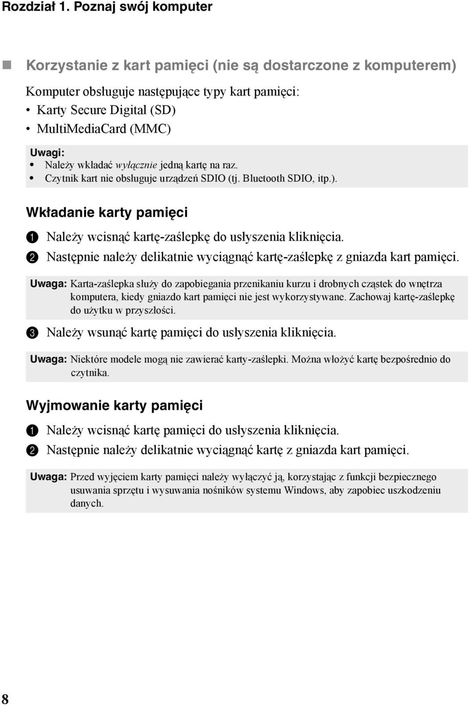 wkładać wyłącznie jedną kartę na raz. Czytnik kart nie obsługuje urządzeń SDIO (tj. Bluetooth SDIO, itp.). Wkładanie karty pamięci 1 Należy wcisnąć kartę-zaślepkę do usłyszenia kliknięcia.