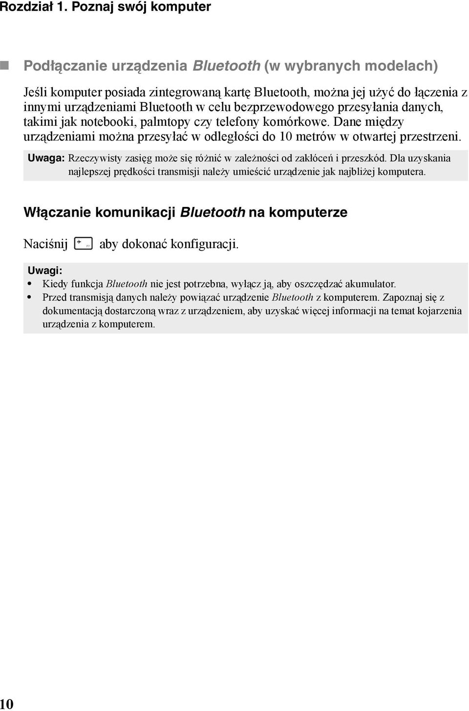 bezprzewodowego przesyłania danych, takimi jak notebooki, palmtopy czy telefony komórkowe. Dane między urządzeniami można przesyłać w odległości do 10 metrów w otwartej przestrzeni.