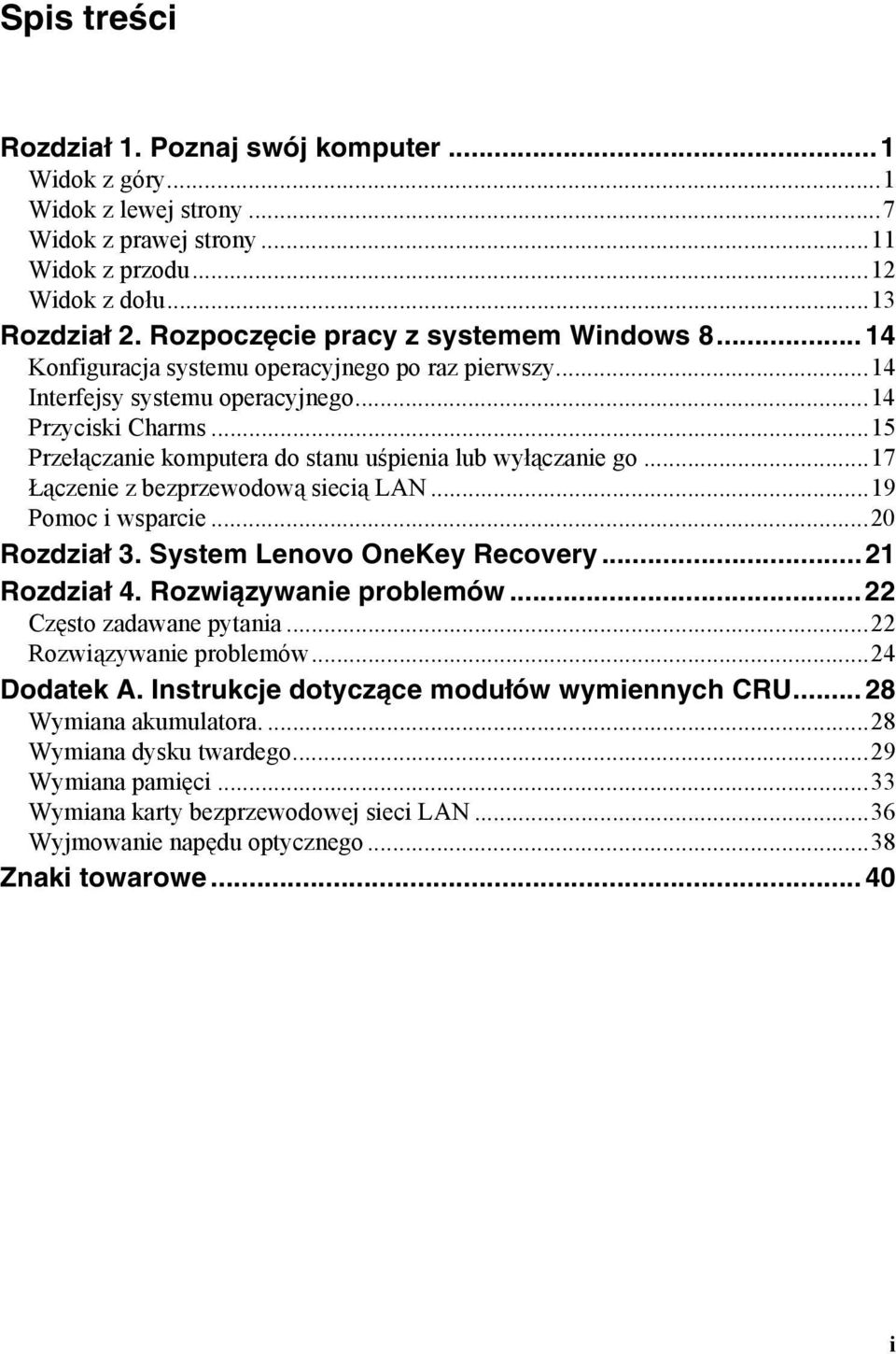 ..15 Przełączanie komputera do stanu uśpienia lub wyłączanie go...17 Łączenie z bezprzewodową siecią LAN...19 Pomoc i wsparcie...20 Rozdział 3. System Lenovo OneKey Recovery...21 Rozdział 4.