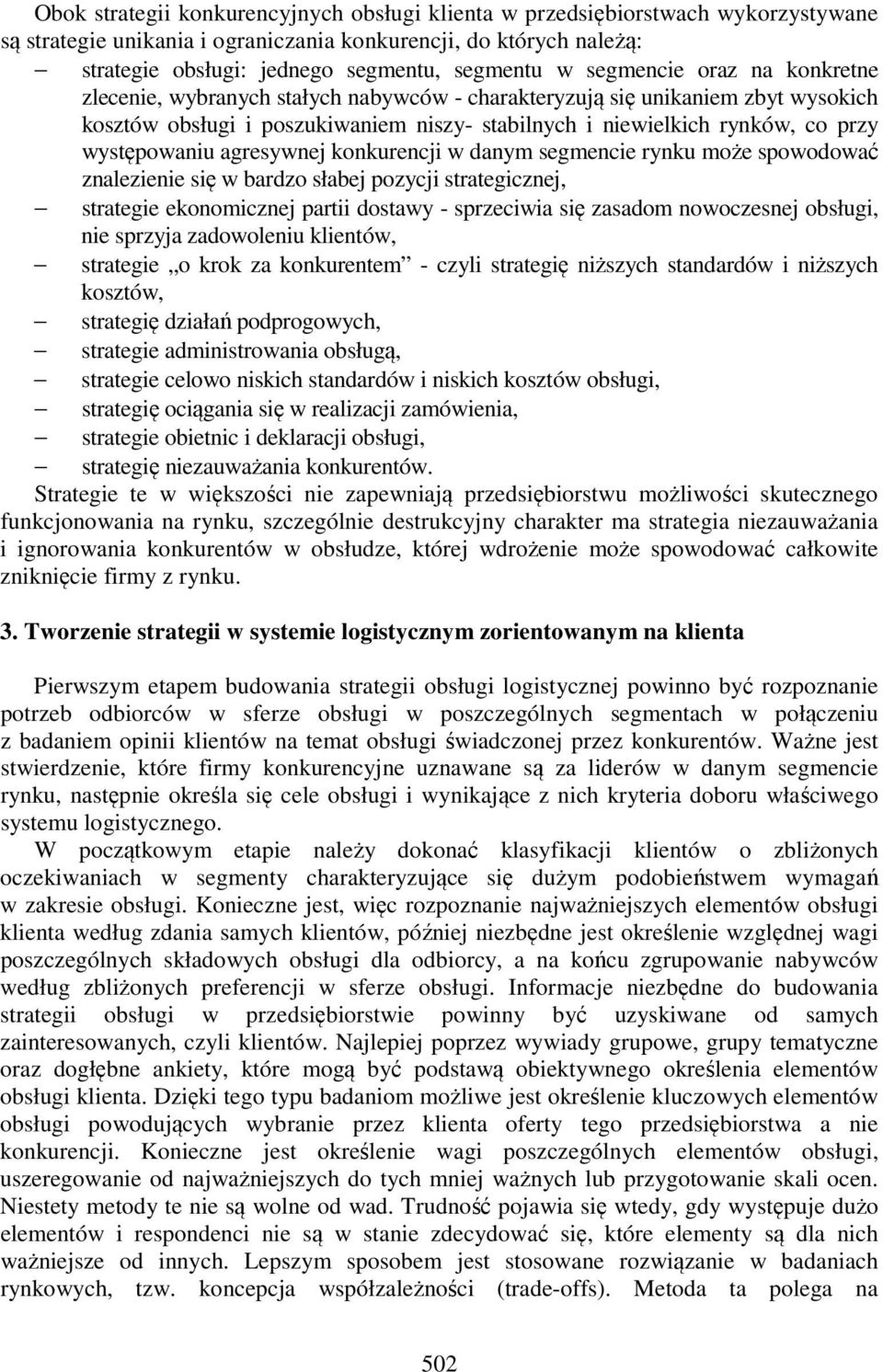 występowaniu agresywnej konkurencji w danym segmencie rynku może spowodować znalezienie się w bardzo słabej pozycji strategicznej, strategie ekonomicznej partii dostawy - sprzeciwia się zasadom