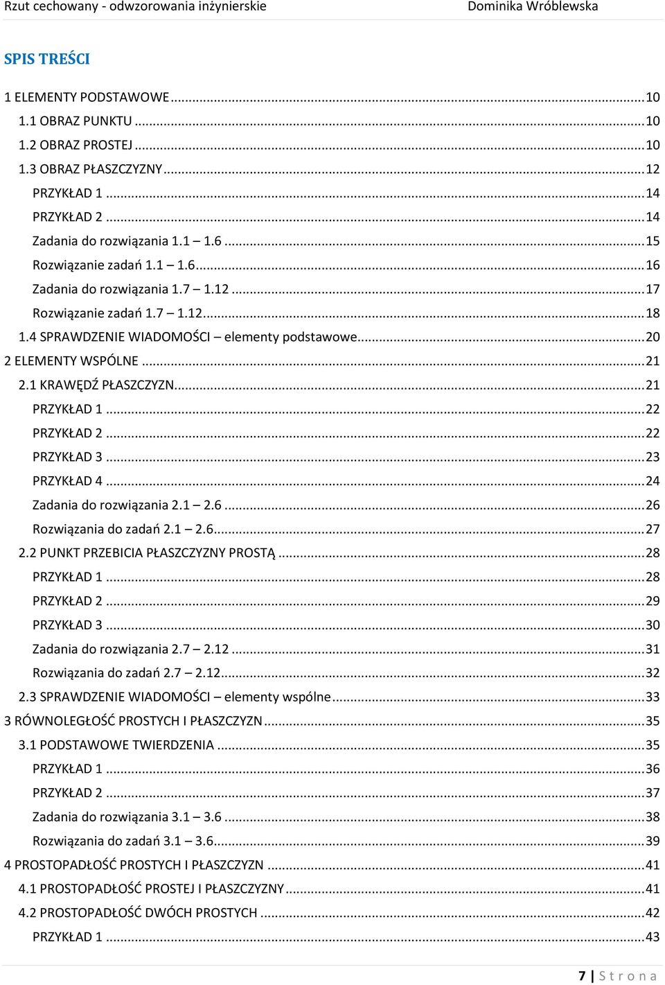 1 KRAWĘDŹ PŁASZCZYZN... 21 PRZYKŁAD 1... 22 PRZYKŁAD 2... 22 PRZYKŁAD 3... 23 PRZYKŁAD 4... 24 Zadania do rozwiązania 2.1 2.6... 26 Rozwiązania do zadań 2.1 2.6... 27 2.