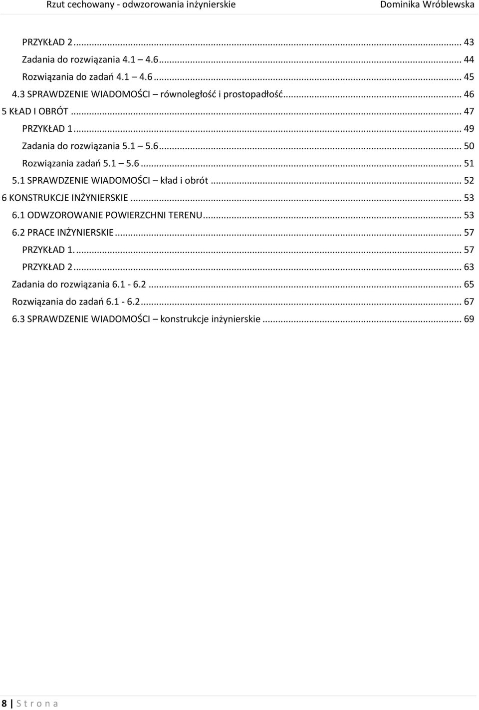 1 SPRAWDZENIE WIADOMOŚCI kład i obrót... 52 6 KONSTRUKCJE INŻYNIERSKIE... 53 6.1 ODWZOROWANIE POWIERZCHNI TERENU... 53 6.2 PRACE INŻYNIERSKIE.