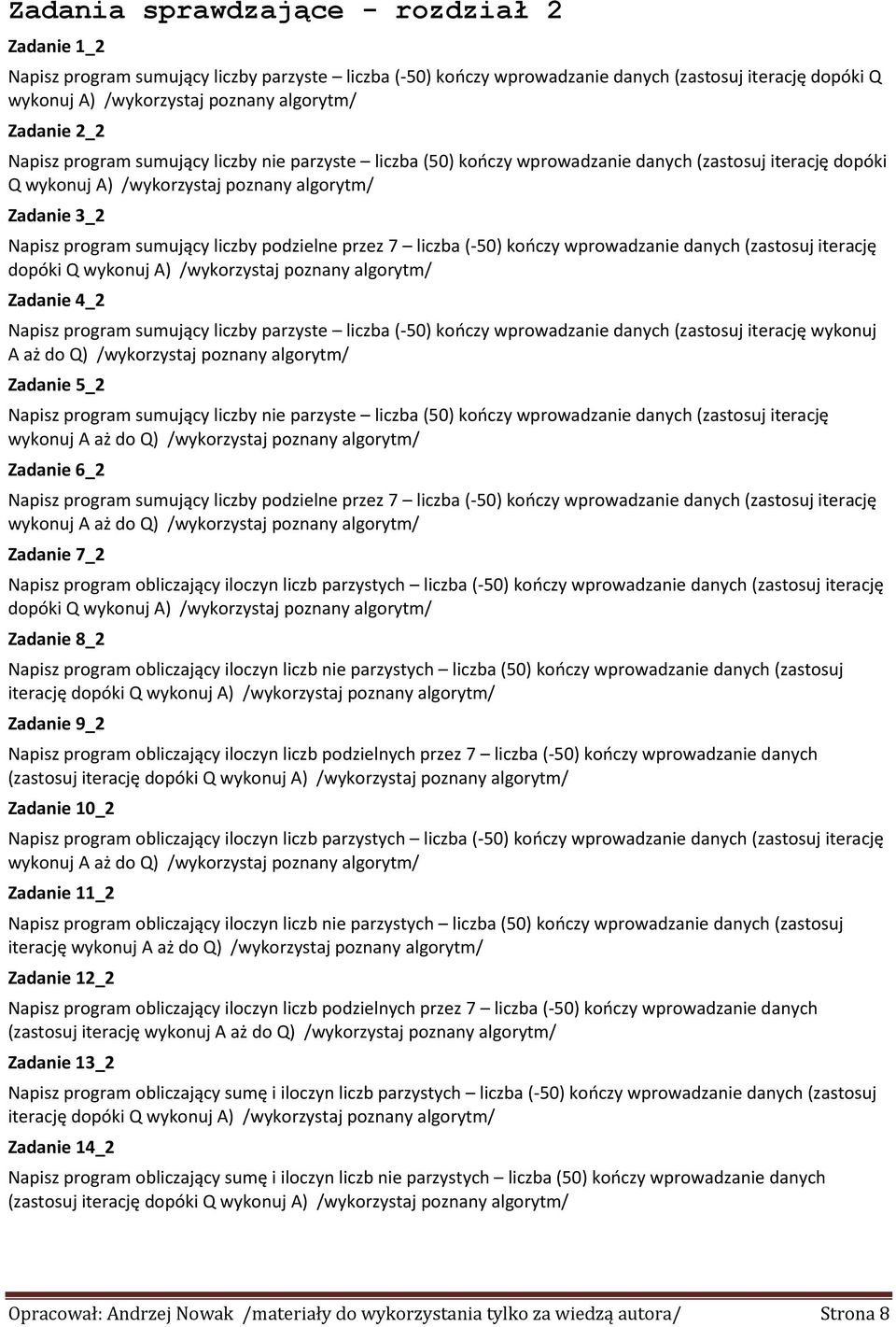 (-50) kooczy wprowadzanie danych (zastosuj iterację dopóki Q wykonuj A) /wykorzystaj Zadanie 4_2 Napisz program sumujący liczby parzyste liczba (-50) kooczy wprowadzanie danych (zastosuj iterację