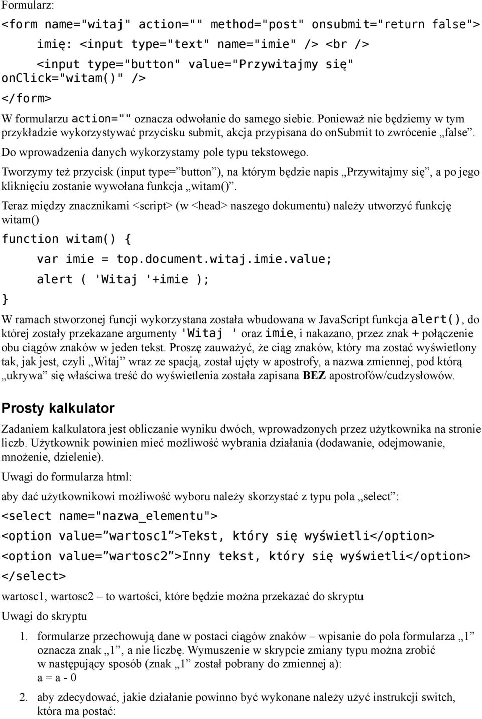 Do wprowadzenia danych wykorzystamy pole typu tekstowego. Tworzymy też przycisk (input type= button ), na którym będzie napis Przywitajmy się, a po jego kliknięciu zostanie wywołana funkcja witam().