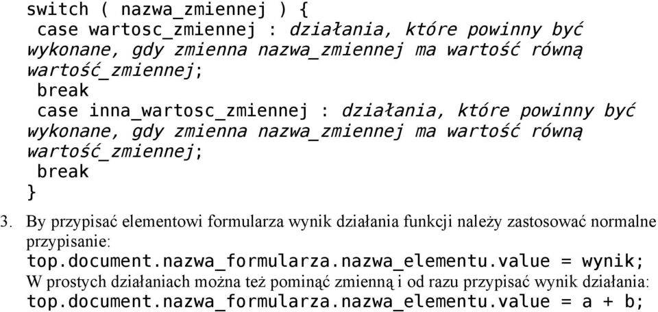 wartość_zmiennej; break } 3. By przypisać elementowi formularza wynik działania funkcji należy zastosować normalne przypisanie: top.document.