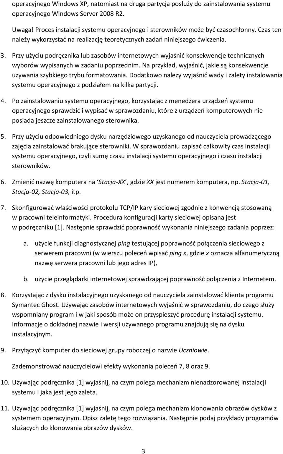 Przy użyciu podręcznika lub zasobów internetowych wyjaśnić konsekwencje technicznych wyborów wypisanych w zadaniu poprzednim.