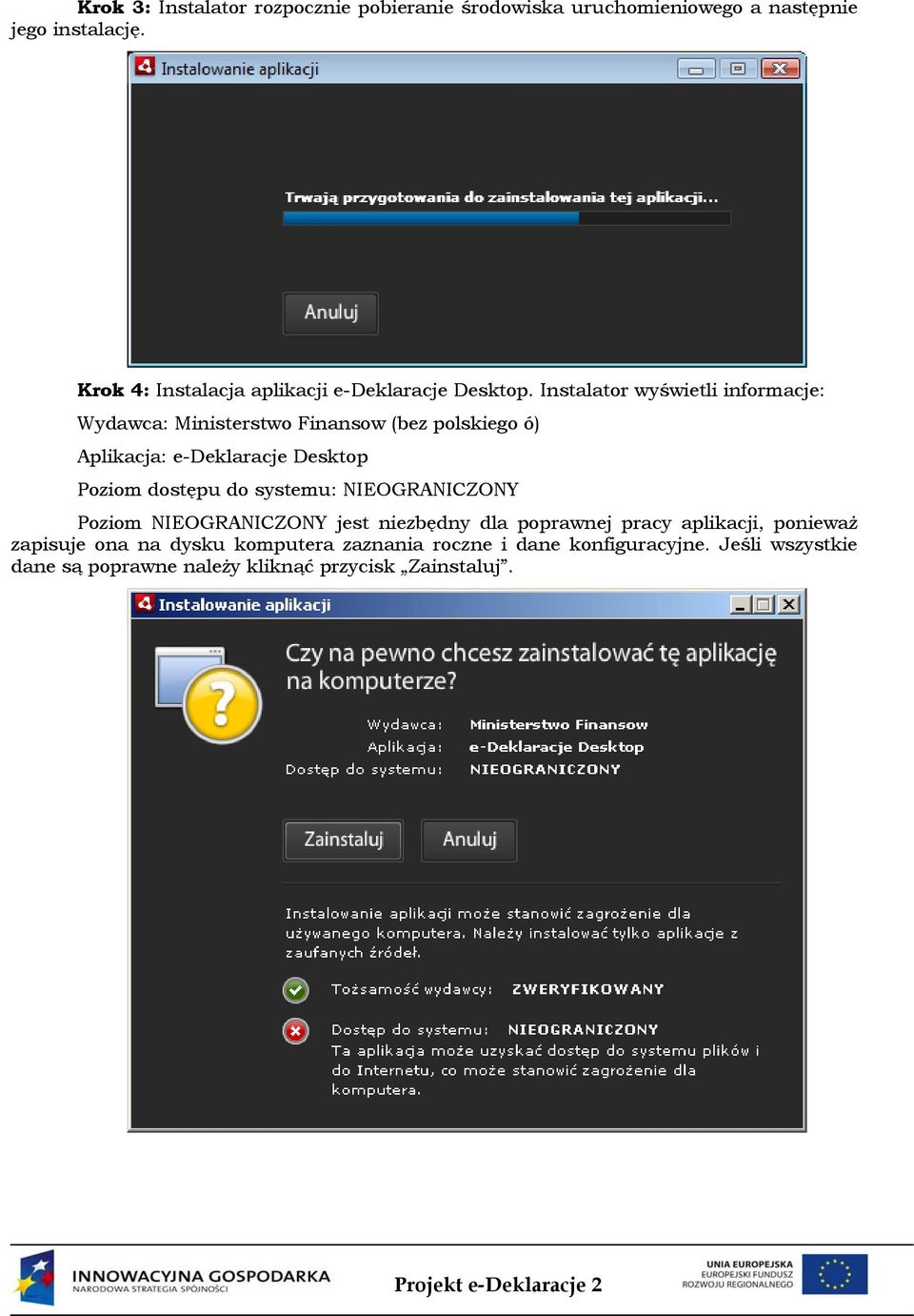 Instalator wyświetli informacje: Wydawca: Ministerstwo Finansow (bez polskiego ó) Aplikacja: e-deklaracje Desktop Poziom dostępu