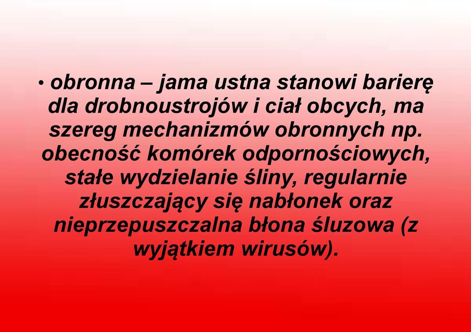 obecność komórek odpornościowych, stałe wydzielanie śliny,