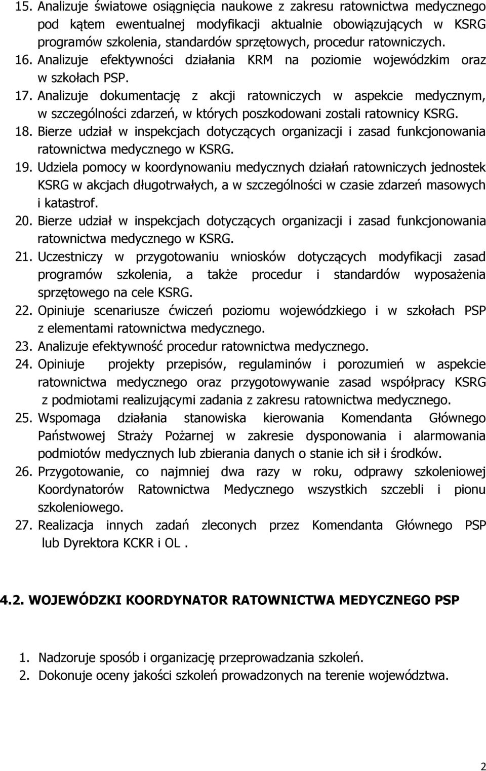 Analizuje dokumentację z akcji ratowniczych w aspekcie medycznym, w szczególności zdarzeń, w których poszkodowani zostali ratownicy KSRG. 18.