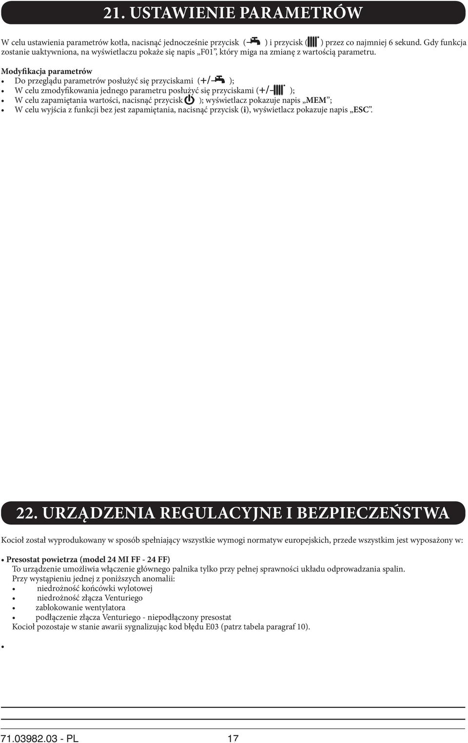 Modyfikacja parametrów Do przeglądu parametrów posłużyć się przyciskami (+/ ); W celu zmodyfikowania jednego parametru posłużyć się przyciskami (+/ ); W celu zapamiętania wartości, nacisnąć przycisk