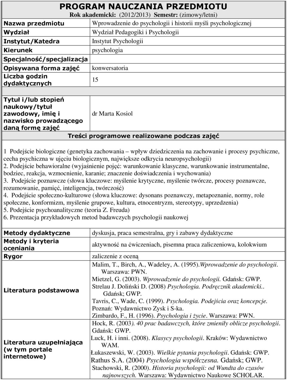 zawodowy, imię i dr Marta Kosiol nazwisko prowadzącego daną formę zajęć Treści programowe realizowane podczas zajęć 1 Podejście biologiczne (genetyka zachowania wpływ dziedziczenia na zachowanie i