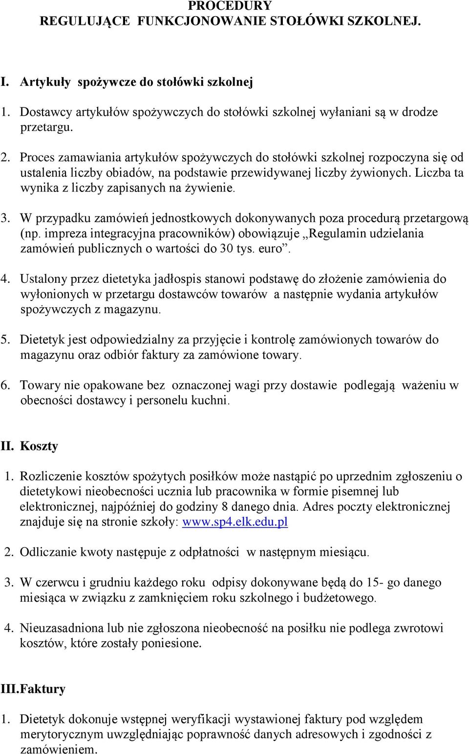 3. W przypadku zamówień jednostkowych dokonywanych poza procedurą przetargową (np. impreza integracyjna pracowników) obowiązuje Regulamin udzielania zamówień publicznych o wartości do 30 tys. euro. 4.