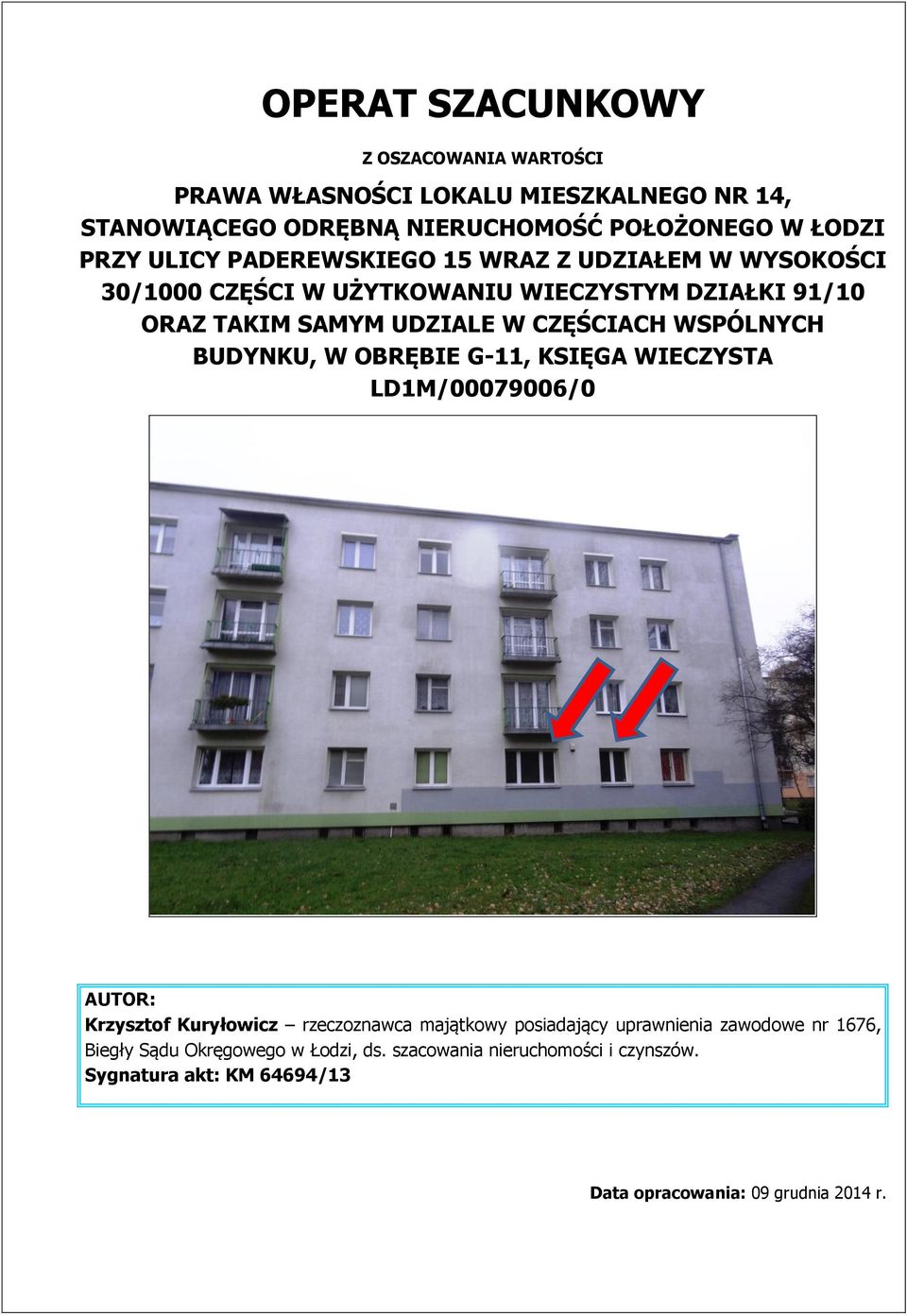 WSPÓLNYCH BUDYNKU, W OBRĘBIE G-11, KSIĘGA WIECZYSTA LD1M/00079006/0 AUTOR: Krzysztof Kuryłowicz rzeczoznawca majątkowy posiadający uprawnienia