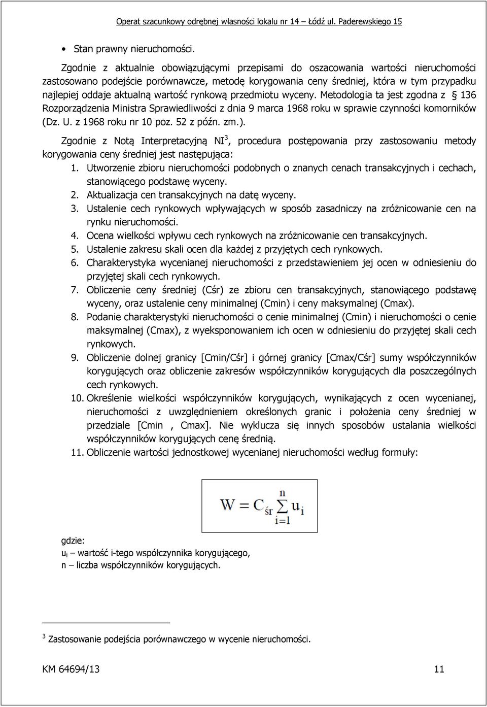 aktualną wartość rynkową przedmiotu wyceny. Metodologia ta jest zgodna z 136 Rozporządzenia Ministra Sprawiedliwości z dnia 9 marca 1968 roku w sprawie czynności komorników (Dz. U.
