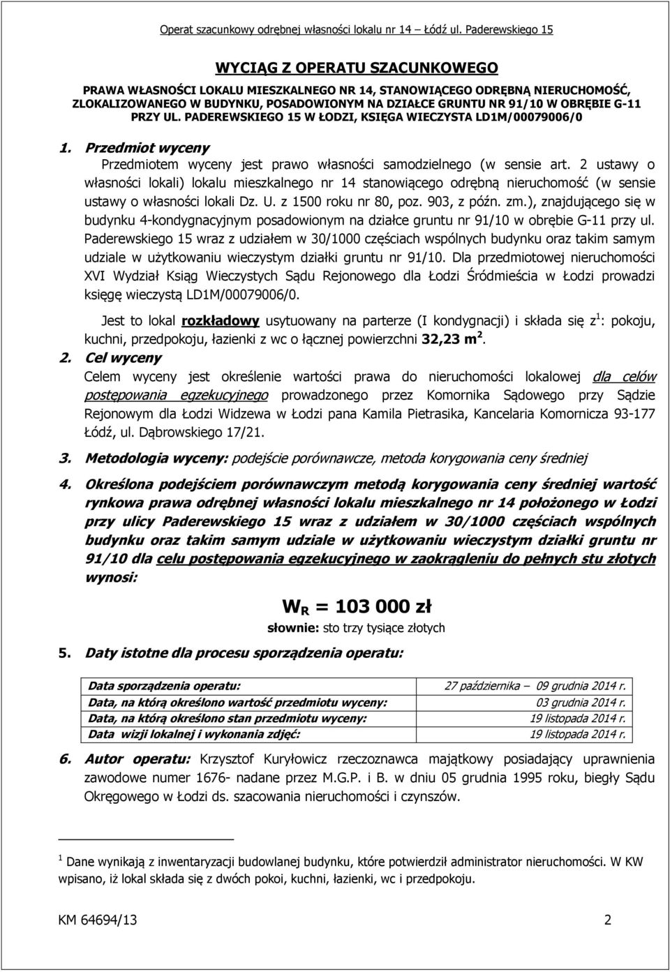 2 ustawy o własności lokali) lokalu mieszkalnego nr 14 stanowiącego odrębną nieruchomość (w sensie ustawy o własności lokali Dz. U. z 1500 roku nr 80, poz. 903, z późn. zm.