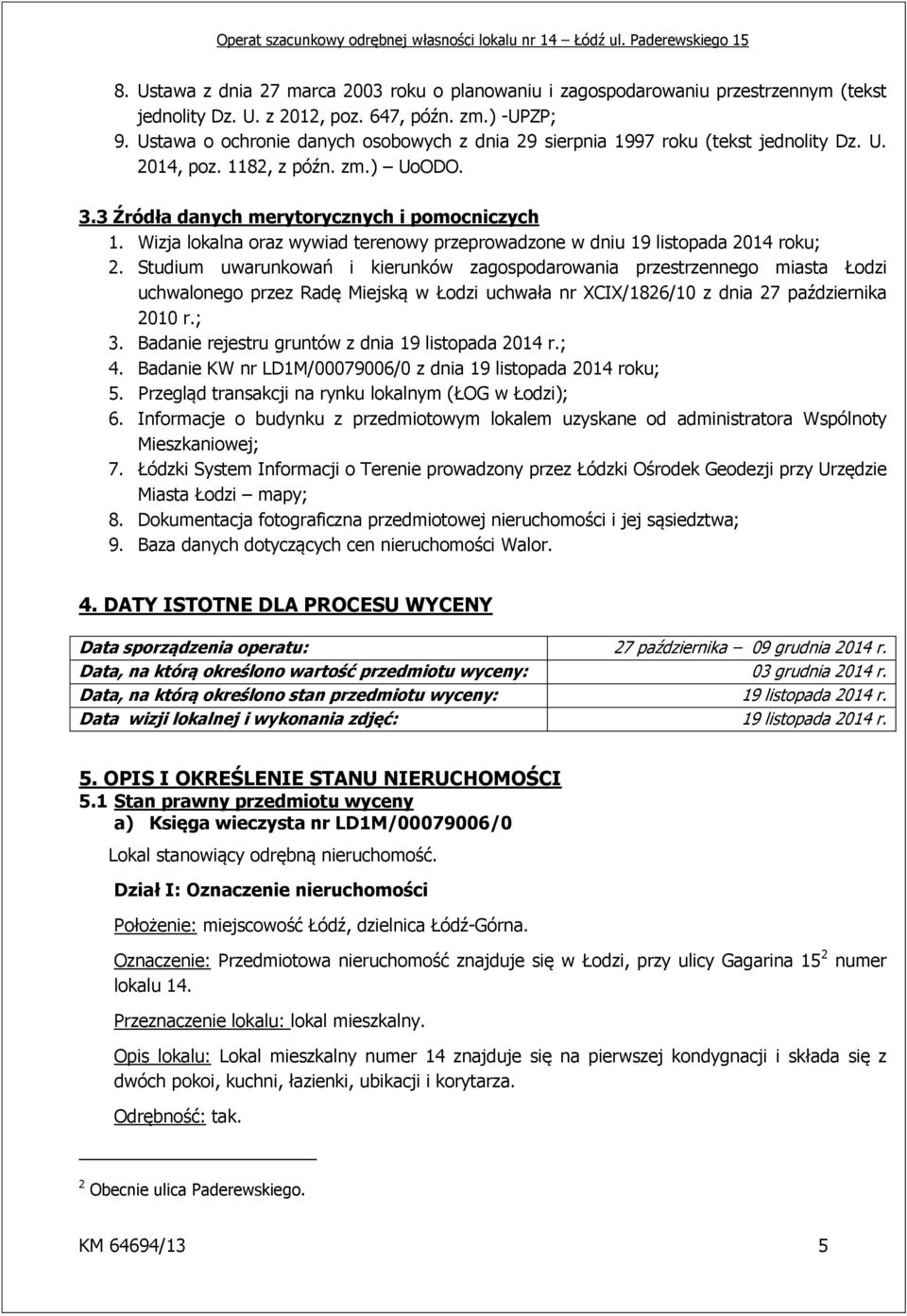 Wizja lokalna oraz wywiad terenowy przeprowadzone w dniu 19 listopada 2014 roku; 2.