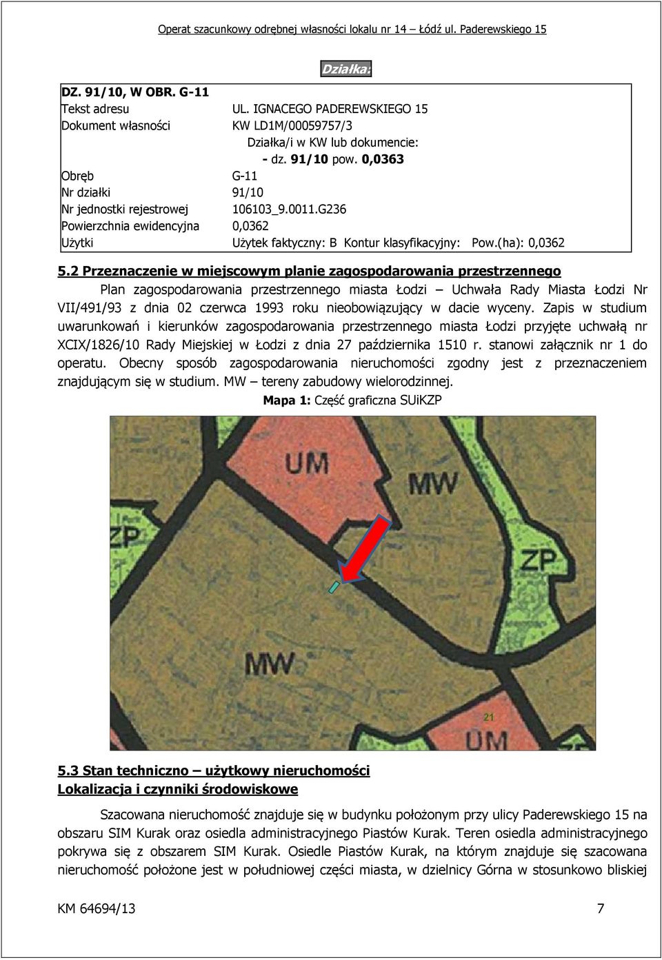 2 Przeznaczenie w miejscowym planie zagospodarowania przestrzennego Plan zagospodarowania przestrzennego miasta Łodzi Uchwała Rady Miasta Łodzi Nr VII/491/93 z dnia 02 czerwca 1993 roku