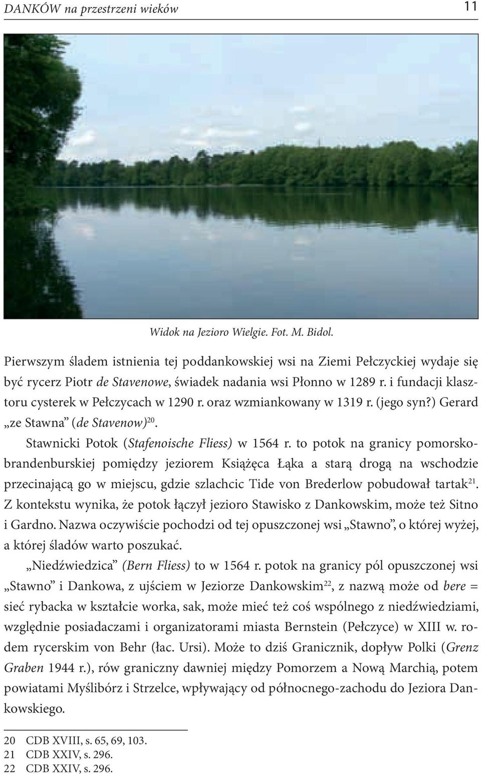 to potok na granicy pomorskobrandenburskiej pomiędzy jeziorem Książęca Łąka a starą drogą na wschodzie przecinającą go w miejscu, gdzie szlachcic Tide von Brederlow pobudował tartak 21.