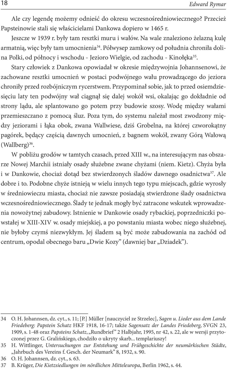Półwysep zamkowy od południa chroniła dolina Polki, od północy i wschodu - Jezioro Wielgie, od zachodu - Kinołęka 35.