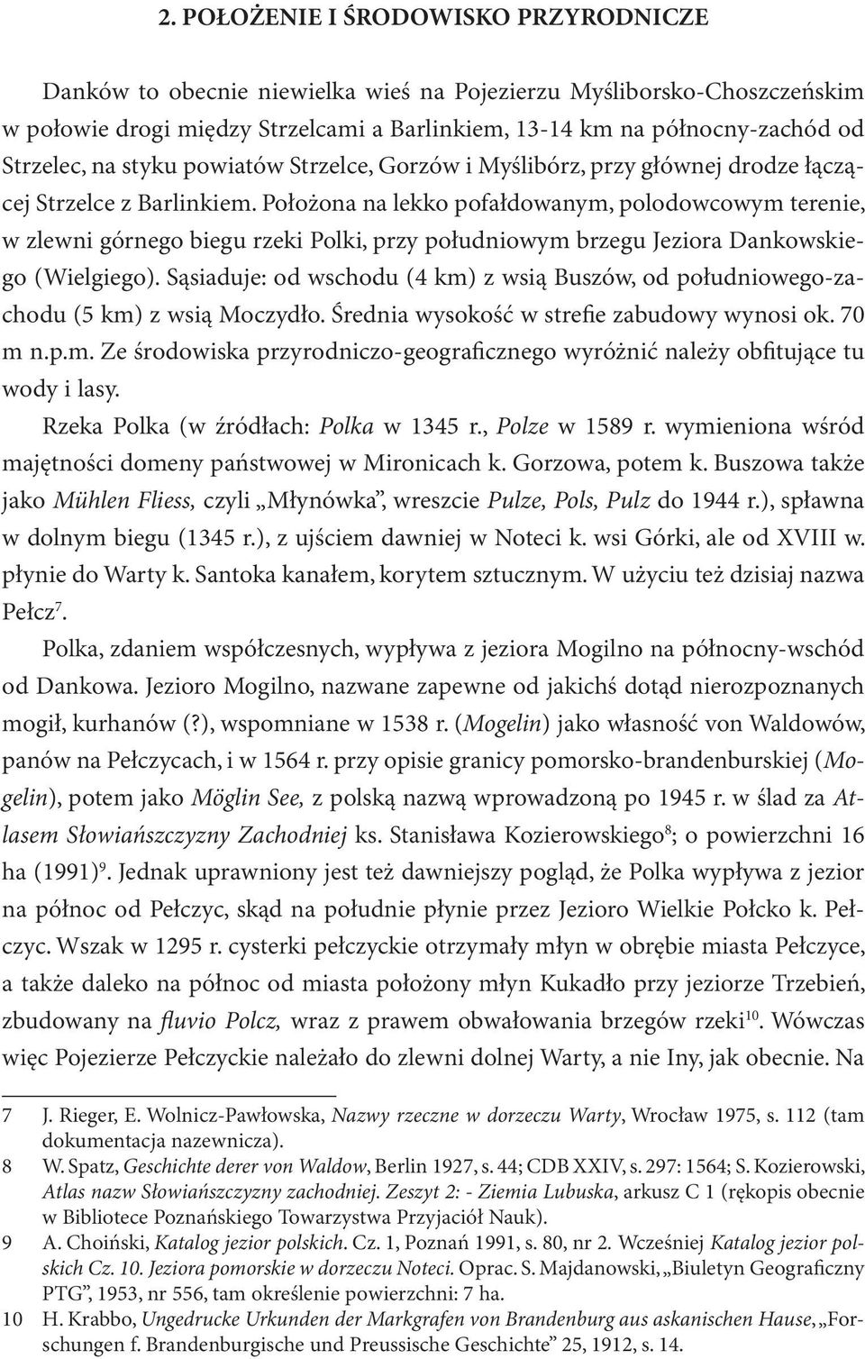 Położona na lekko pofałdowanym, polodowcowym terenie, w zlewni górnego biegu rzeki Polki, przy południowym brzegu Jeziora Dankowskiego (Wielgiego).