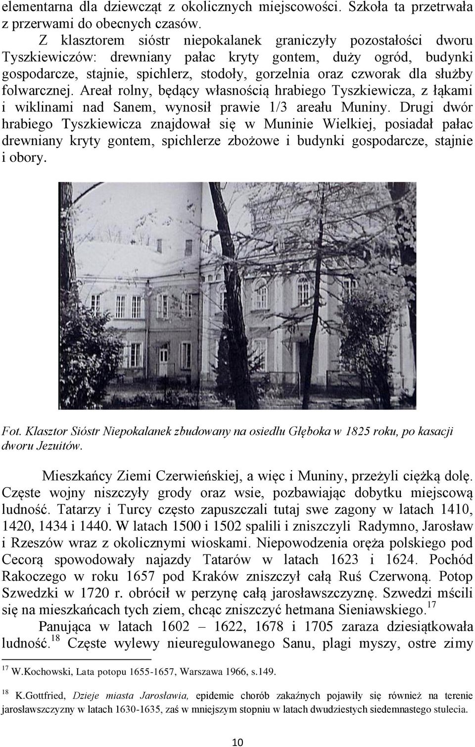 służby folwarcznej. Areał rolny, będący własnością hrabiego Tyszkiewicza, z łąkami i wiklinami nad Sanem, wynosił prawie 1/3 areału Muniny.