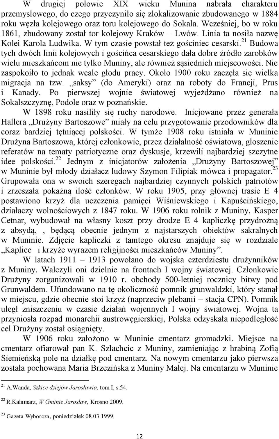 21 Budowa tych dwóch linii kolejowych i gościńca cesarskiego dała dobre źródło zarobków wielu mieszkańcom nie tylko Muniny, ale również sąsiednich miejscowości.