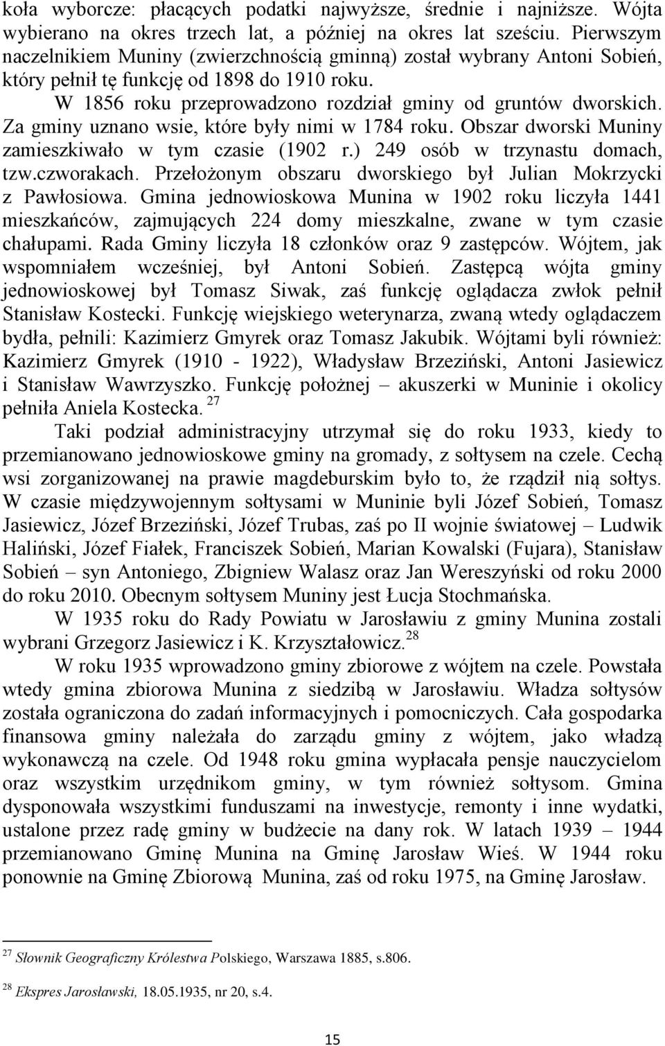 Za gminy uznano wsie, które były nimi w 1784 roku. Obszar dworski Muniny zamieszkiwało w tym czasie (1902 r.) 249 osób w trzynastu domach, tzw.czworakach.