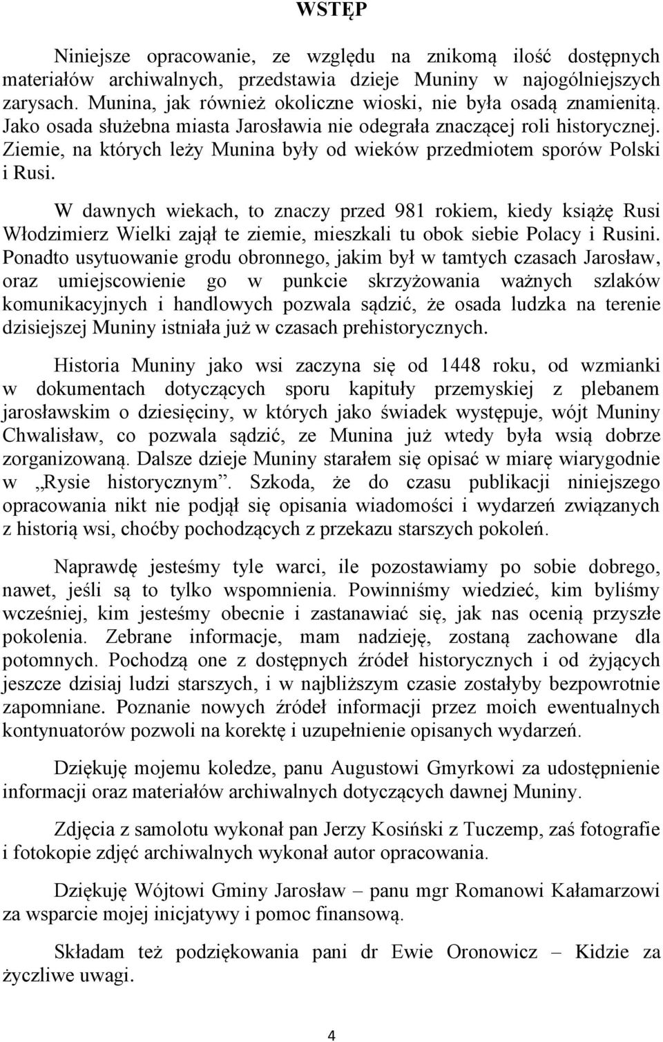 Ziemie, na których leży Munina były od wieków przedmiotem sporów Polski i Rusi.