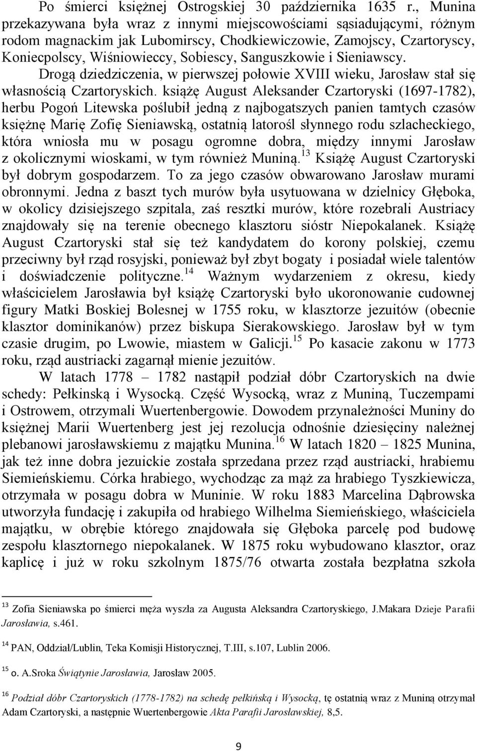 Sanguszkowie i Sieniawscy. Drogą dziedziczenia, w pierwszej połowie XVIII wieku, Jarosław stał się własnością Czartoryskich.