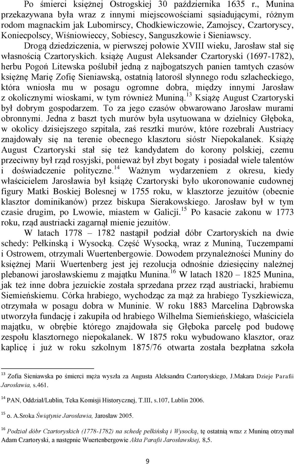 Sanguszkowie i Sieniawscy. Drogą dziedziczenia, w pierwszej połowie XVIII wieku, Jarosław stał się własnością Czartoryskich.