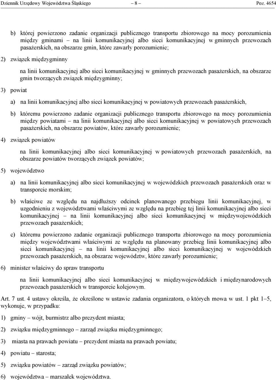 pasażerskich, na obszarze gmin, które zawarły porozumienie; 2) związek międzygminny 3) powiat na linii komunikacyjnej albo sieci komunikacyjnej w gminnych przewozach pasażerskich, na obszarze gmin