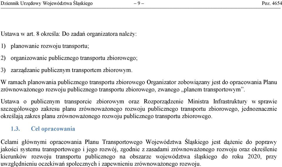 W ramach planowania publicznego transportu zbiorowego Organizator zobowiązany jest do opracowania Planu zrównoważonego rozwoju publicznego transportu zbiorowego, zwanego planem transportowym.