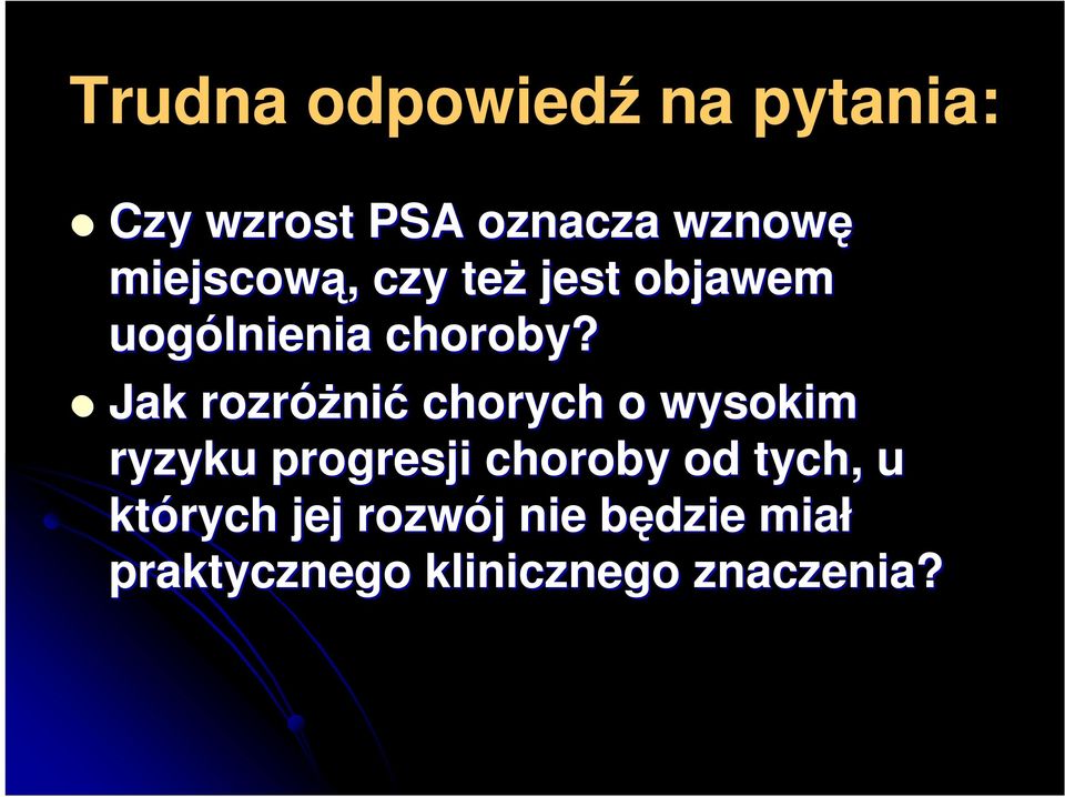 Jak rozróŝni nić chorych o wysokim ryzyku progresji choroby od