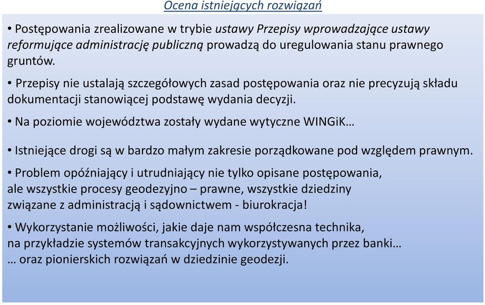 Na poziomie województwa zostały wydane wytyczne WINGiK Istniejące drogi są w bardzo małym zakresie porządkowane pod względem prawnym.