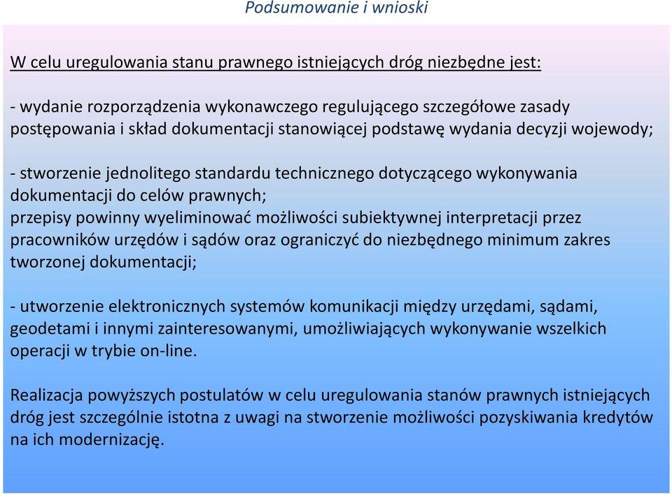 subiektywnej interpretacji przez pracowników urzędów i sądów oraz ograniczyć do niezbędnego minimum zakres tworzonej dokumentacji; -utworzenie elektronicznych systemów komunikacji między urzędami,