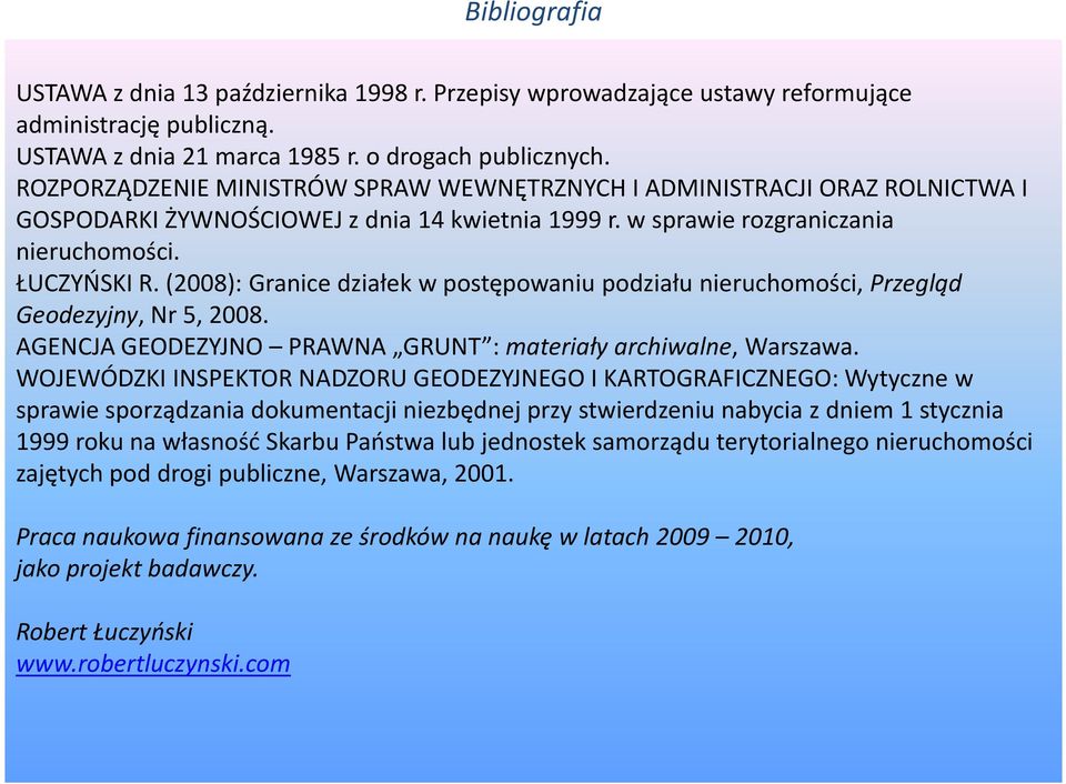 (2008): Granice działek w postępowaniu podziału nieruchomości, Przegląd Geodezyjny, Nr 5, 2008. AGENCJA GEODEZYJNO PRAWNA GRUNT : materiały archiwalne, Warszawa.