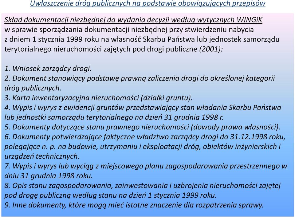 Dokument stanowiący podstawę prawną zaliczenia drogi do określonej kategorii dróg publicznych. 3. Karta inwentaryzacyjna nieruchomości (działki gruntu). 4.