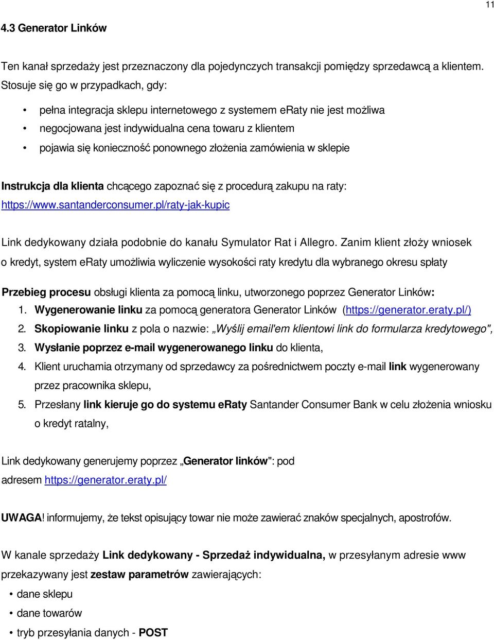 złożenia zamówienia w sklepie Instrukcja dla klienta chcącego zapoznać się z procedurą zakupu na raty: https://www.santanderconsumer.