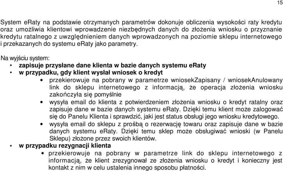Na wyjściu system: zapisuje przysłane dane klienta w bazie danych systemu eraty w przypadku, gdy klient wysłał wniosek o kredyt przekierowuje na pobrany w parametrze wniosekzapisany /