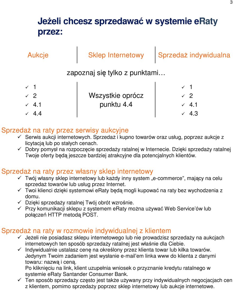 Dobry pomysł na rozpoczęcie sprzedaży ratalnej w Internecie. Dzięki sprzedaży ratalnej Twoje oferty będą jeszcze bardziej atrakcyjne dla potencjalnych klientów.