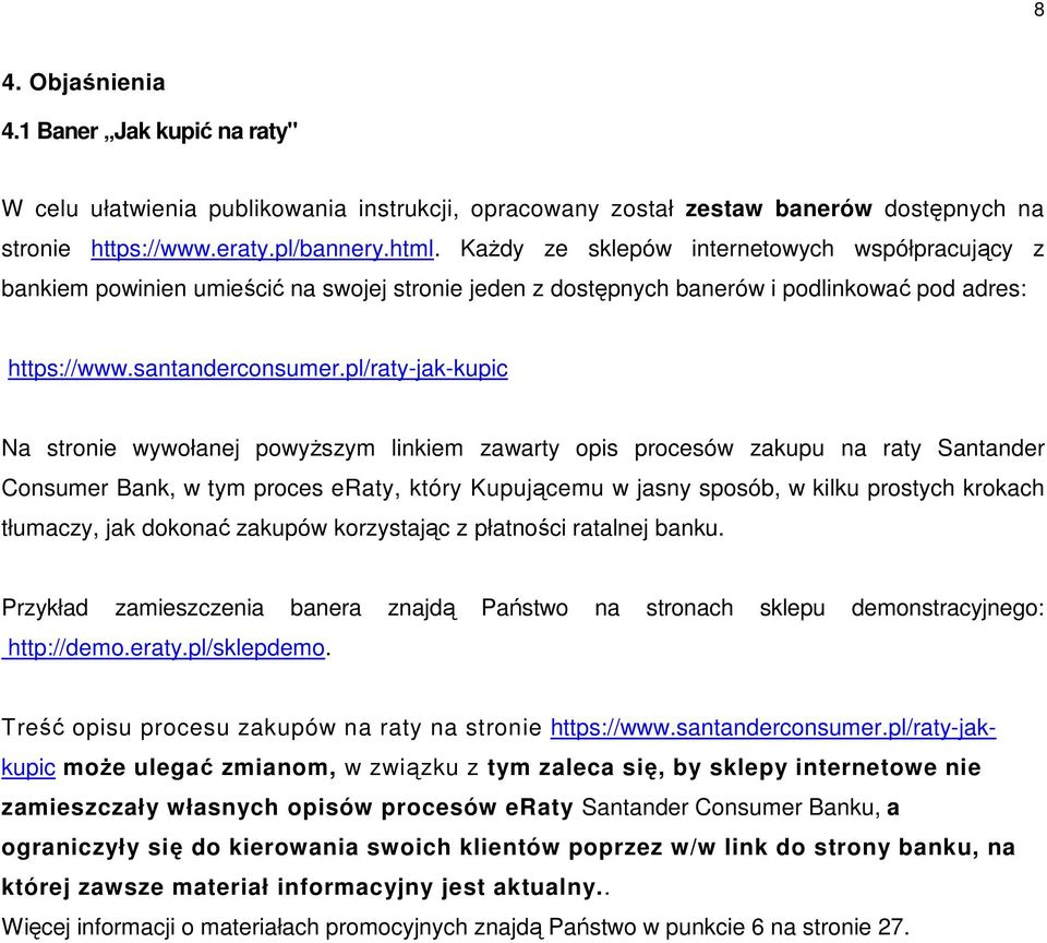 pl/raty-jak-kupic Na stronie wywołanej powyższym linkiem zawarty opis procesów zakupu na raty Santander Consumer Bank, w tym proces eraty, który Kupującemu w jasny sposób, w kilku prostych krokach